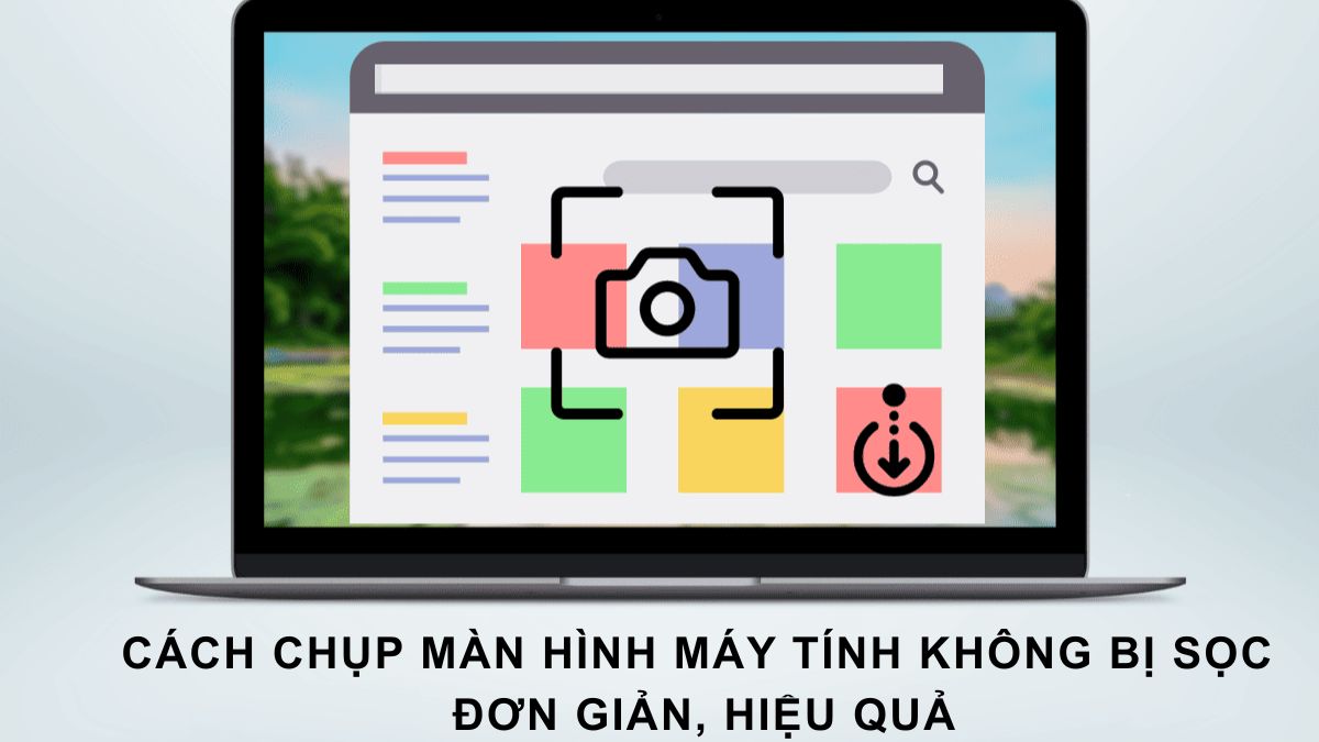 Cách chụp màn hình máy tính không bị sọc đơn giản, hiệu quả